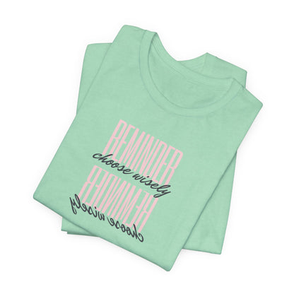 REMINDER: Choose Wisely T-Shirt