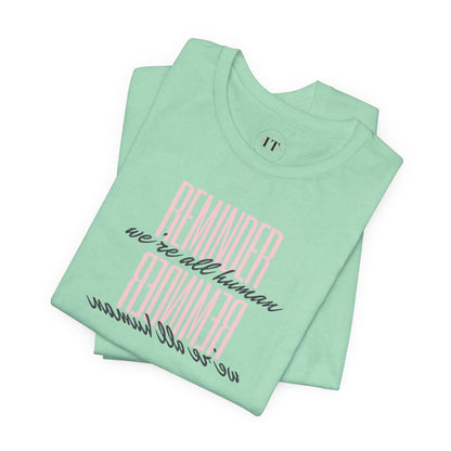 REMINDER: We're All Human T-Shirt