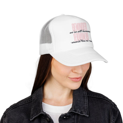 REMINDER:  We’re All Human - Foam Trucker Hat