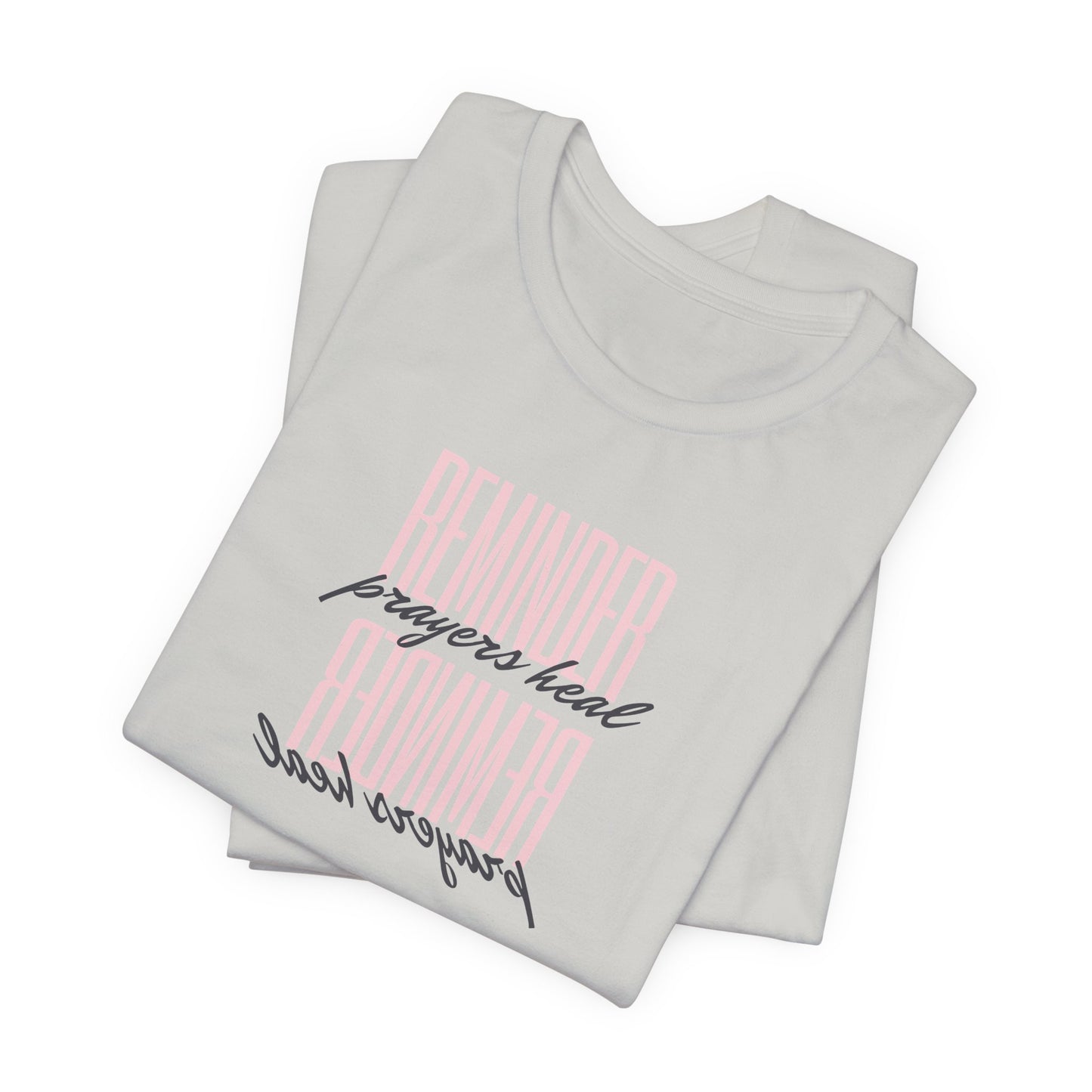 REMINDER: Prayers Heal T-Shirt