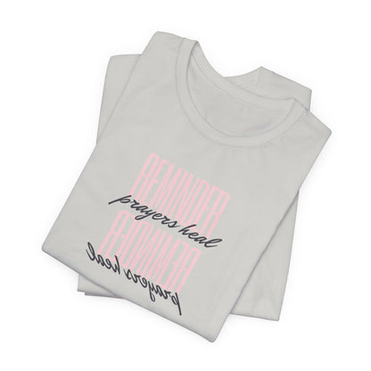 REMINDER: Prayers Heal T-Shirt