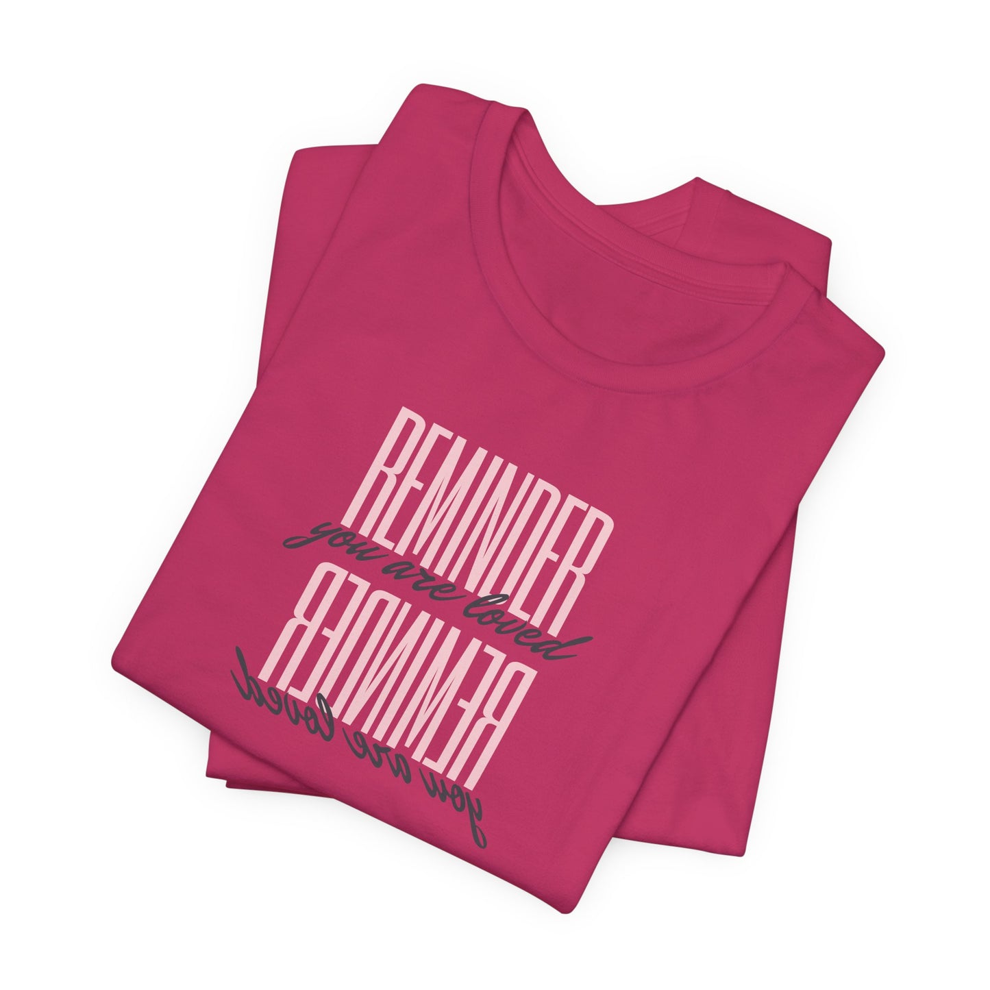 REMINDER: You are Loved T-Shirt