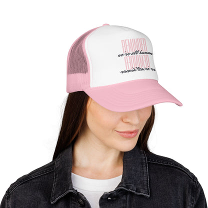 REMINDER:  We’re All Human - Foam Trucker Hat