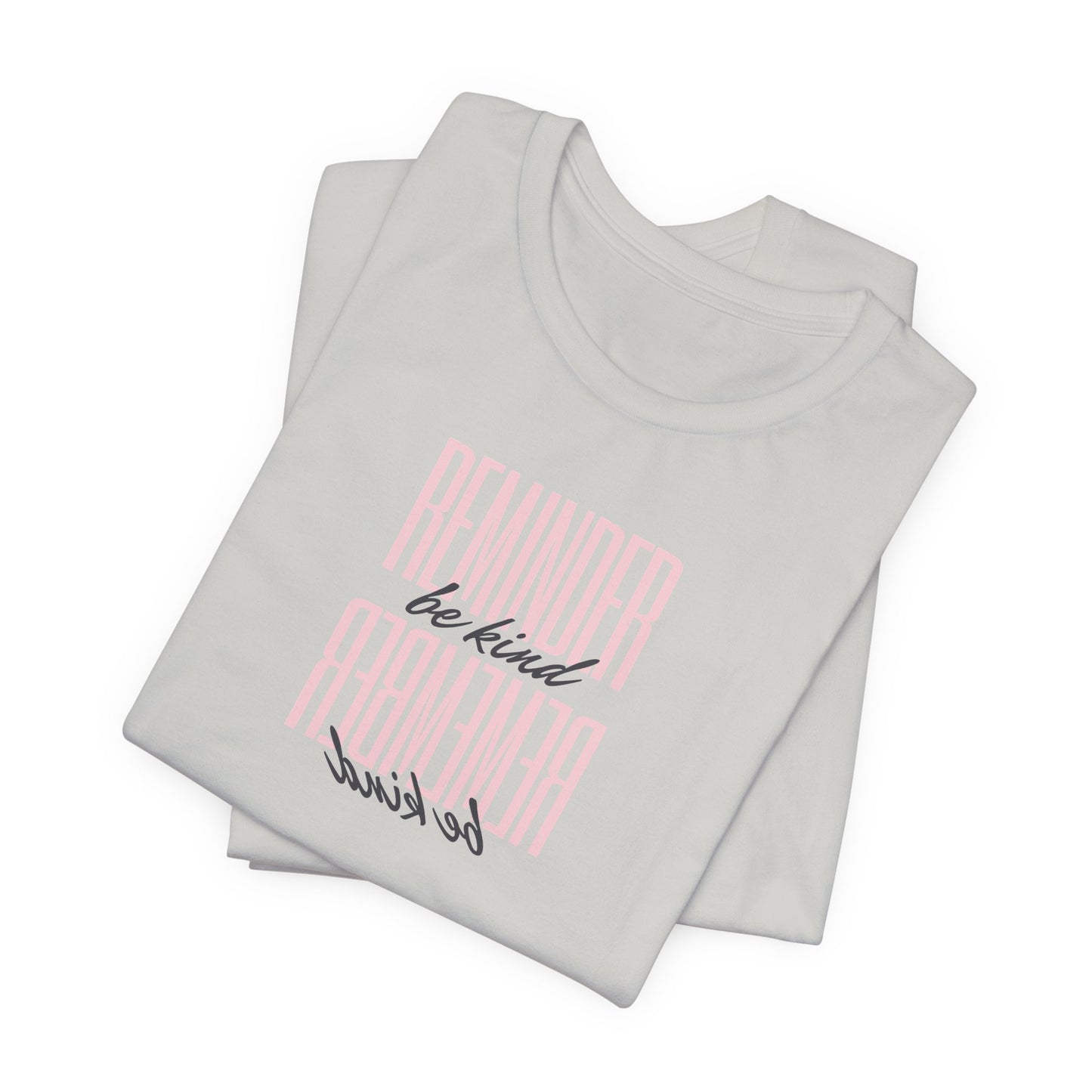 REMINDER: Be Kind T-Shirt