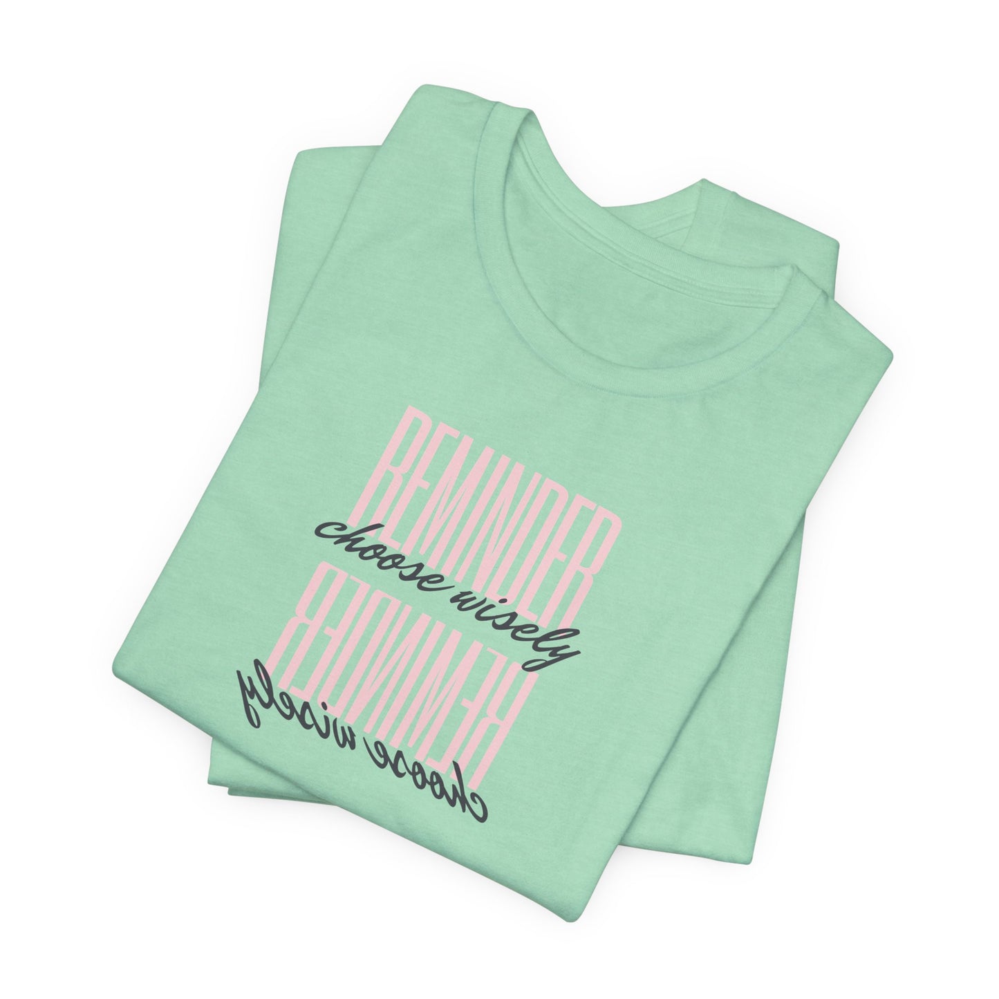 REMINDER: Choose Wisely T-Shirt