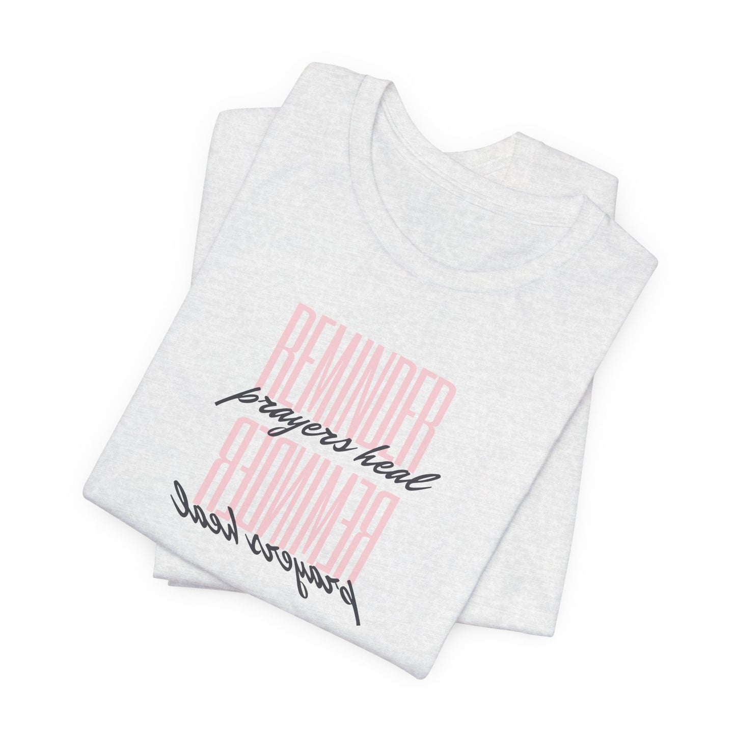 REMINDER: Prayers Heal T-Shirt