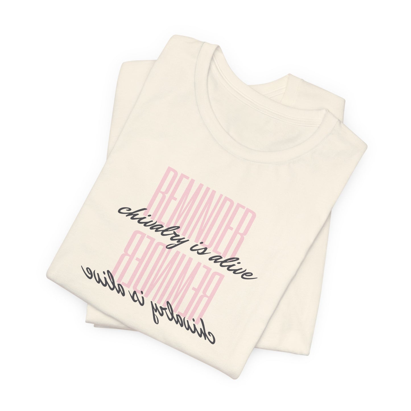 REMINDER: Chivalry is Alive T-Shirt
