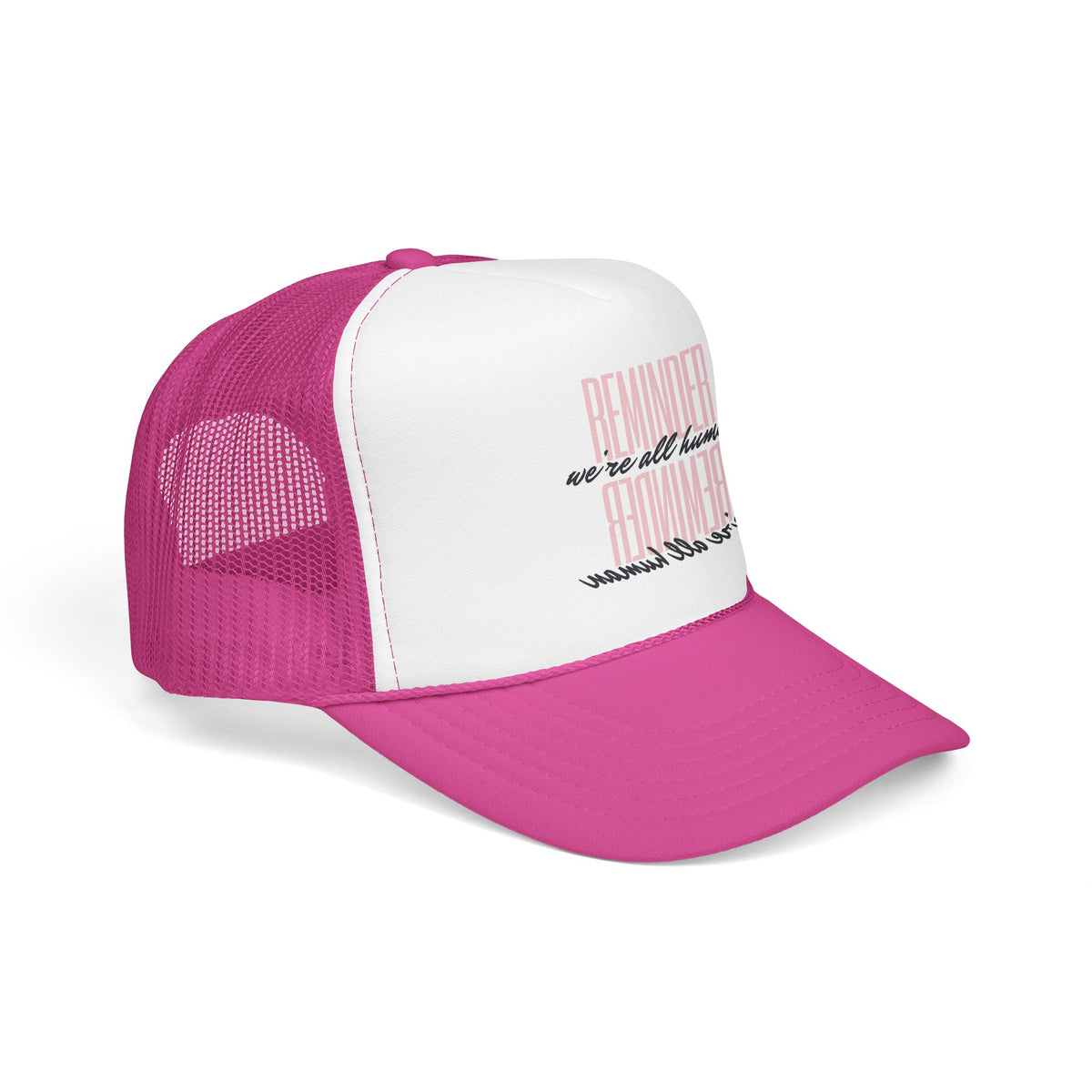 REMINDER:  We’re All Human - Foam Trucker Hat