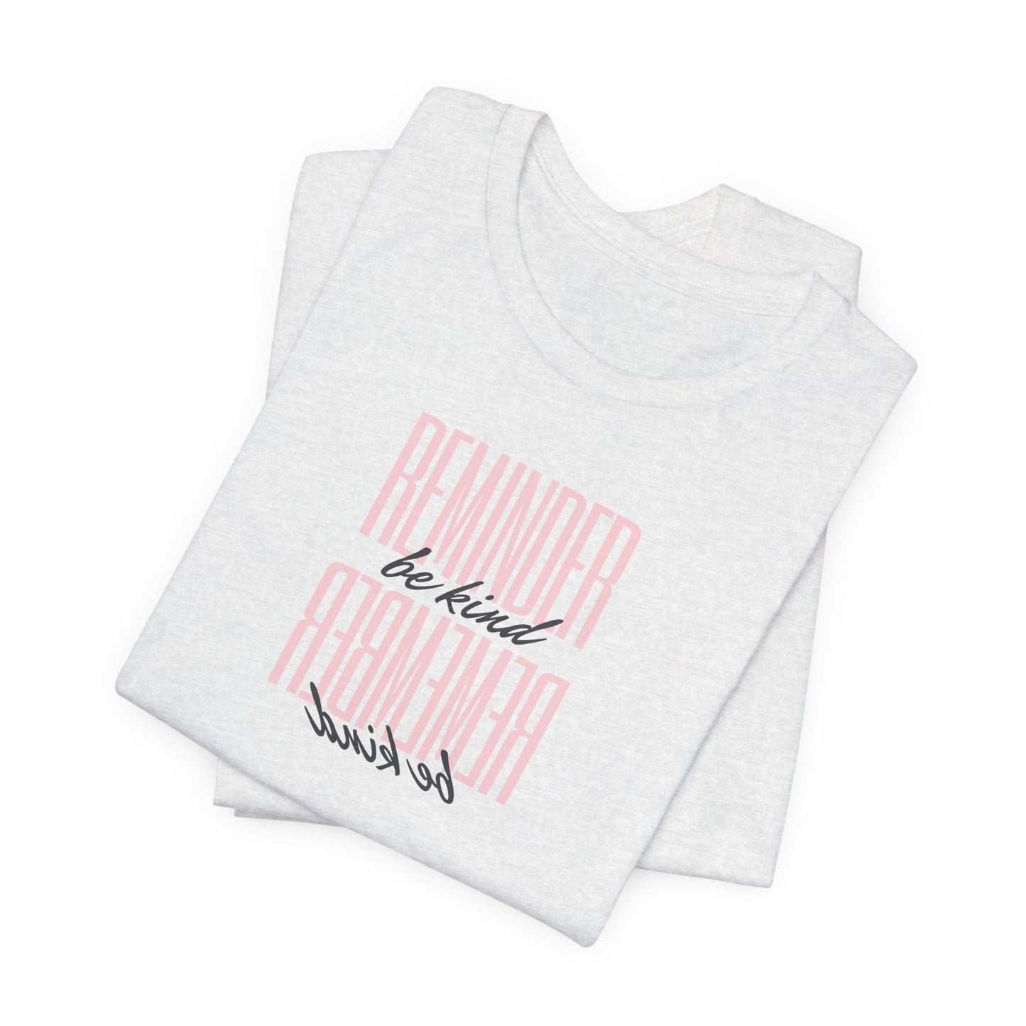 REMINDER: Be Kind T-Shirt